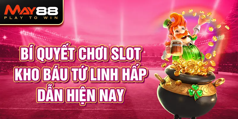 Bí quyết chơi Slot Kho báu tứ linh hấp dẫn hiện nay