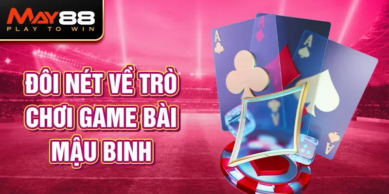 Đôi nét về trò chơi game bài Mậu Binh