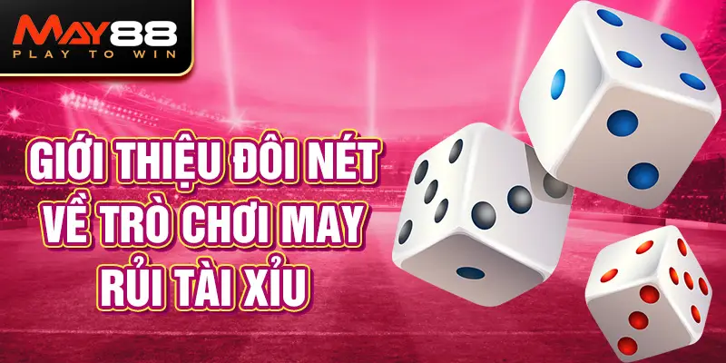 Đôi nét về trò chơi may rủi Tài Xỉu