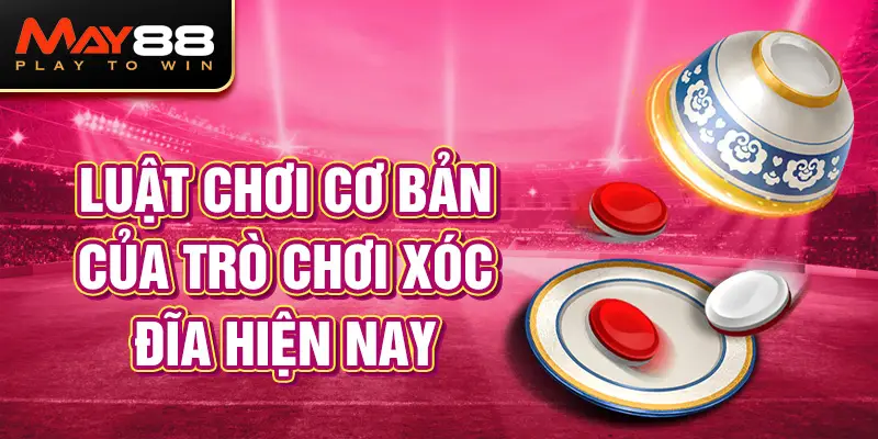 Luật chơi cơ bản của trò chơi xóc đĩa hiện nay