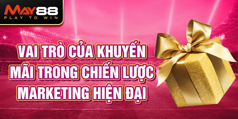 Vai trò của khuyến mãi MAY88 trong chiến lược marketing hiện đại