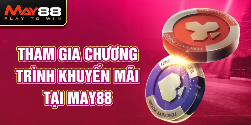 Tham gia chương trình khuyến mãi Poker MAY88