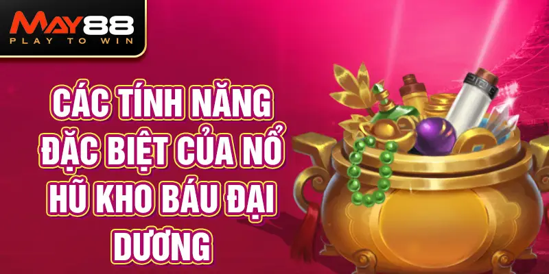 Các Tính Năng Đặc Biệt Của Nổ Hũ Kho Báu Đại Dương