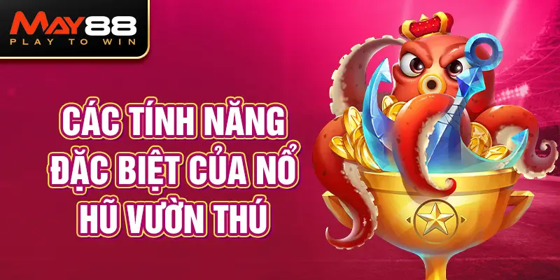 Các tính năng đặc biệt của Nổ Hũ Vườn Thú