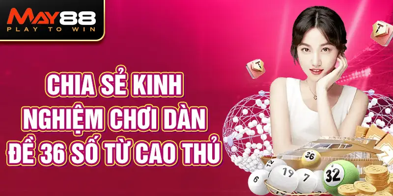 Chia sẻ kinh nghiệm chơi dàn đề 36 số từ cao thủ