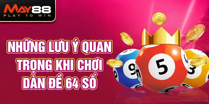 Những lưu ý quan trọng khi chơi dàn đề 64 số