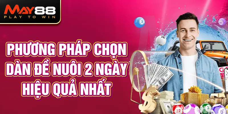 Phương pháp chọn dàn đề nuôi 2 ngày hiệu quả nhất