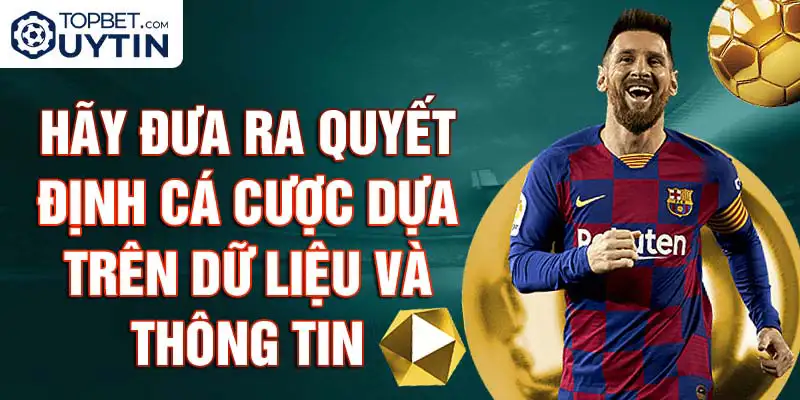 Hãy đưa ra quyết định cá cược dựa trên dữ liệu và thông tin